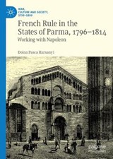 French Rule in the States of Parma, 1796-1814 - HARSANYI,  Doina Pasca - 9783030973391