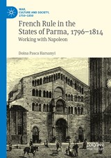 French Rule in the States of Parma, 1796-1814 - Doina Pasca Harsanyi - 9783030973421