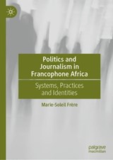Politics and Journalism in Francophone Africa - FRERE,  Marie-Soleil - 9783030993986