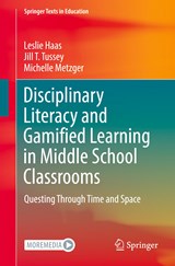 Disciplinary Literacy and Gamified Learning in Middle School Classrooms - Leslie Haas ; Jill T. Tussey ; Michelle Metzger - 9783030994211
