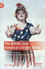 The Battle over America's Origin Story - Brian Regal - 9783030995379