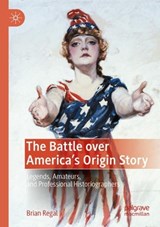 The Battle over America's Origin Story - Brian Regal - 9783030995409