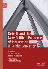 Detroit and the New Political Economy of Integration in Public Education - Joshua A. Bassett ;  Curtis L. Ivery - 9783030997984