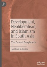 Development, Neoliberalism, and Islamism in South Asia - Mustahid M. Husain - 9783031031083