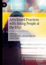 Arts-based Practices with Young People at the Edge - PRICE,  Deborah ; MacGill, Belinda ; Carter, Jenni - 9783031043444