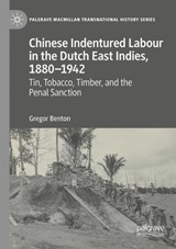Chinese Indentured Labour in the Dutch East Indies, 1880–1942 - Gregor Benton - 9783031050268