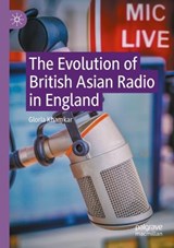 The Evolution of British Asian Radio in England - Gloria Khamkar - 9783031104275