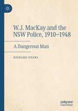 W.J. MacKay and the NSW Police, 1910–1948 - Richard Evans - 9783031109232