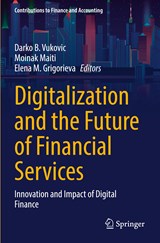 Digitalization and the Future of Financial Services - Darko B. Vukovic ;  Elena M. Grigorieva ;  Moinak Maiti - 9783031115479