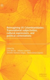 Reimagining US Colombianidades: Transnational subjectivities, cultural expressions, and political contestations - Lina Rincon ; Johana Londono ; Jennifer Harford Vargas ; Maria Elena Cepeda - 9783031217838