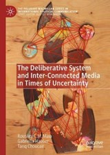 The Deliberative System and Inter-Connected Media in Times of Uncertainty - Rousiley C. M. Maia ; Gabriella Hauber ; Tariq Choucair - 9783031234651