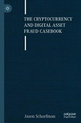 The Cryptocurrency and Digital Asset Fraud Casebook  - Jason Scharfman - 9783031236815