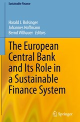 The European Central Bank and Its Role in a Sustainable Finance System - BOLSINGER,  Harald J. ; Hoffmann, Johannes ; Villhauer, Bernd - 9783031244773