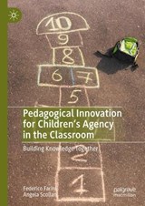 Pedagogical Innovation for Children's Agency in the Classroom - Federico Farini ; Angela Scollan - 9783031285004
