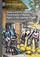 Slavery and the Forensic Theatricality of Human Rights in the Spanish Empire - Karen-Margrethe Simonsen - 9783031315305