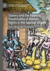 Slavery and the Forensic Theatricality of Human Rights in the Spanish Empire - Karen-Margrethe Simonsen - 9783031315336
