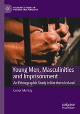 Young Men, Masculinities and Imprisonment - Conor Murray - 9783031334009