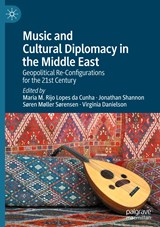 Music and Cultural Diplomacy in the Middle East - Maria M. Rijo Lopes Da Cunha ;  Virginia Danielson ;  Søren Møller Sørensen ;  Jonathan Shannon - 9783031362781