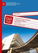 Counter-Cultural Lifestyles in Regional England, 1965-1975 - John Griffiths - 9783031407390