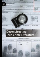 Deconstructing True Crime Literature  - Charlotte Barnes - 9783031410444