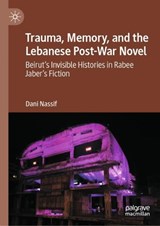 Trauma, Memory, and the Lebanese Post-War Novel - Dani Nassif - 9783031491702