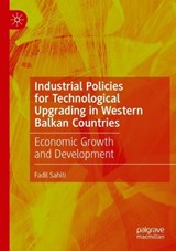 Industrial Policies for Technological Upgrading in Western Balkan Countries - Fadil Sahiti - 9783031514319