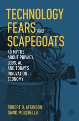 Technology Fears and Scapegoats - ATKINSON,  Robert D. ; Moschella, David - 9783031523489