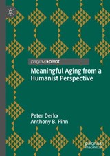 Meaningful Aging from a Humanist Perspective - Peter Derkx ; Anthony B. Pinn - 9783031538711
