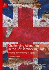 Challenging Alienation in the British Working-Class - Sam Taylor Hill - 9783031592492