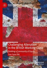 Challenging Alienation in the British Working-Class -  Sam Taylor Hill - 9783031592522