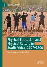 Physical Education and Physical Culture in South Africa, 1837-1966 - Francois Johannes Cleophas - 9783031667268