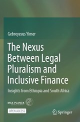 The Nexus Between Legal Pluralism and Inclusive Finance -  Gebreyesus Yimer - 9783031716553