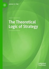 The Theoretical Logic of Strategy - James O. Fiet - 9783031790133