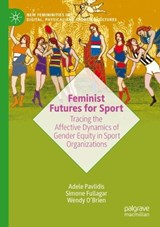 Feminist Futures for Sport - Adele Pavlidis ; Simone Fullagar ; Wendy O'Brien - 9783031836213