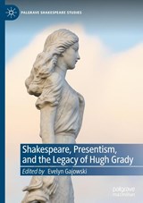 Shakespeare, Presentism, and the Legacy of Hugh Grady - Evelyn Gajowski - 9783031886188