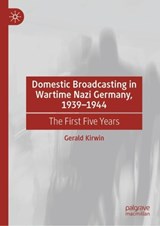 Domestic Broadcasting in Wartime Nazi Germany, 1939-1944 - Gerald Kirwin - 9783031929939