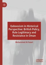 Qaboosism in Historical Perspective: British Policy, Rule Legitimacy and Resistance in Oman -  Mohammed Al-Fazari - 9783032056474