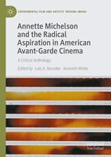 Annette Michelson and the Radical Aspiration in American Avant-Garde Cinema - Luis A. Recoder ; Kenneth White - 9783032090034