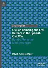 Civilian Bombing and Civil Defence in the Spanish Civil War - David A. Messenger - 9783032106094
