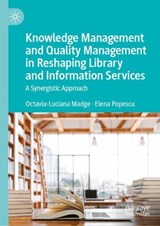 Knowledge Management and Quality Management in Reshaping Library and Information Services - Octavia-Luciana Madge ; Elena Popescu - 9783032117854