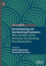 Decarbonising and Decolonising Economics - Ariane Agunsoye ; Alexandra Arntsen - 9783032119711