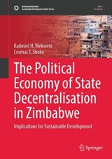 The Political Economy of State Decentralisation in Zimbabwe -  Kadmiel Wekwete ;  Cosmas T. Shoko - 9783032156433