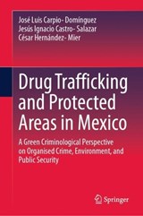 Drug Trafficking and Protected Areas in Mexico - Jose Luis Carpio-Dominguez ; Jesus Ignacio Castro-Salazar ; Cesar Hernandez-Mier - 9783032182173