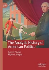 The Analytic History of American Politics - Byron E. Shafer ; Regina L. Wagner - 9783032251268