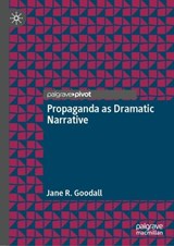 Propaganda as Dramatic Narrative -  Jane R. Goodall - 9783032276117