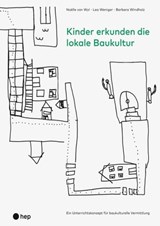 Kinder erkunden die lokale Baukultur (E-Book) - Noëlle von Wyl ; Lea Weniger ; Barbara Windholz - 9783035519723