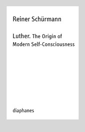 Luther. The Origin of Modern Self–Consciousness – Lectures, Vol. 12