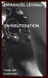 On Obliteration - An Interview with Francoise Armengaud Concerning the Work of Sacha Sosno - Emmanuel Levinas ; Richard A. Cohen ; Dieter Mersch ; Johannes Bennke - 9783035801446