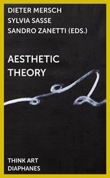 Aesthetic Theory - Dieter Mersch ; Sandro Zanetti ; Sylvia Sasse - 9783035801460