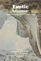 Exotic Switzerland? – Looking Outward in the Age of Enlightenment - Noemie Etienne ; Claire Brizon ; Chonja Lee ; Etienne Wismer - 9783035802276